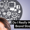 Do I Really Need A Brand Strategy? Do-I-Really-Need-A-Brand-Strategy-