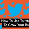 How To Use Twitter To Grow Your Business How-To-Use-Twitter-To-Grow-Your-Business