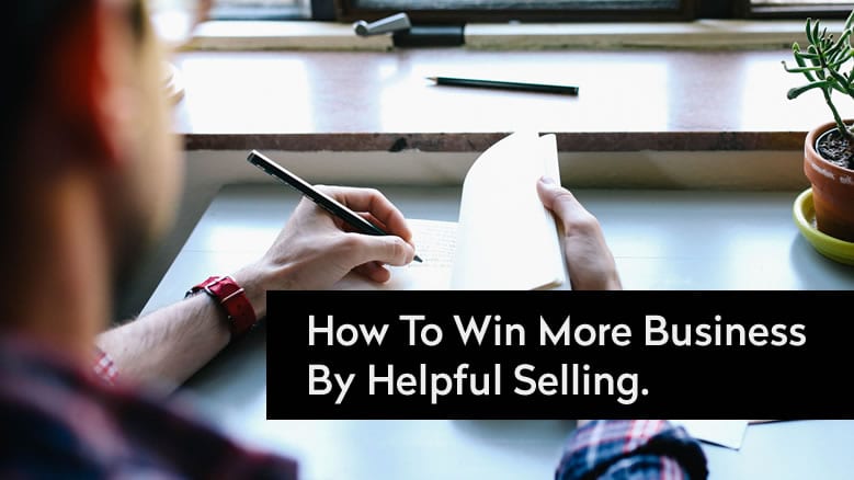 How To Win More Business By Helpful Selling